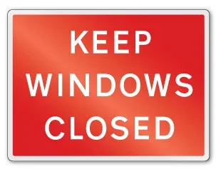 KEEP WINDOWS CLOSED