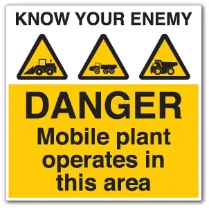 KNOW YOUR ENEMY DANGER Mobile plant operates in this area